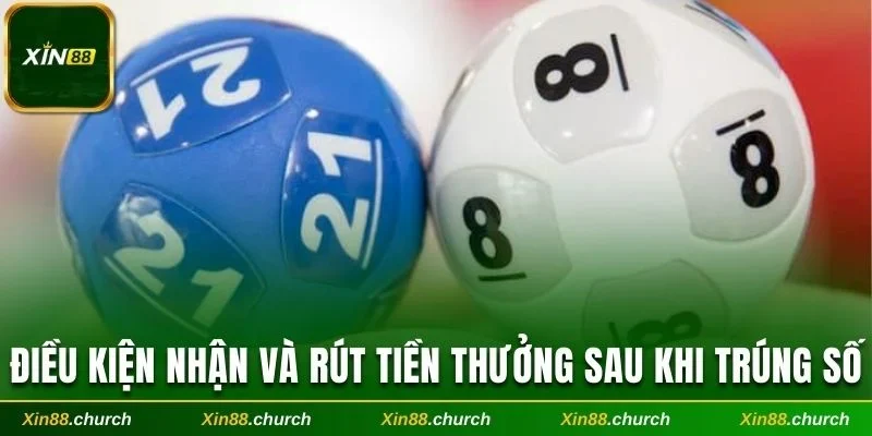 Điều kiện nhận và rút tiền thưởng sau khi trúng số.